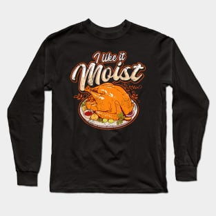 Thanksgiving I Like It Moist Funny Quote Humor Sayings Long Sleeve T-Shirt